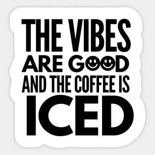 The vibes are good and the coffee is iced Sticker